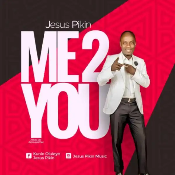 Jesus Pikin - Me 2 You